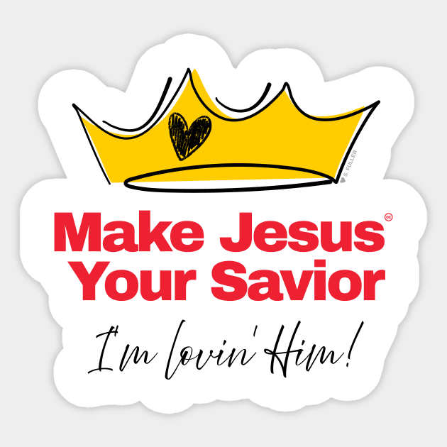 Make Jesus Your Savior - I'm lovin' Him! (Fun Christian T) Sticker by Ted Fuller